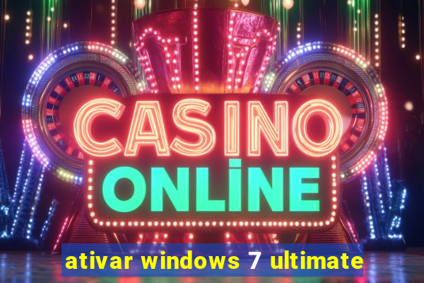 ativar windows 7 ultimate